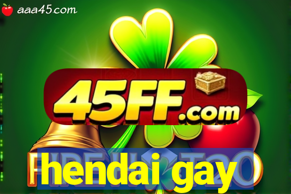 hendai gay